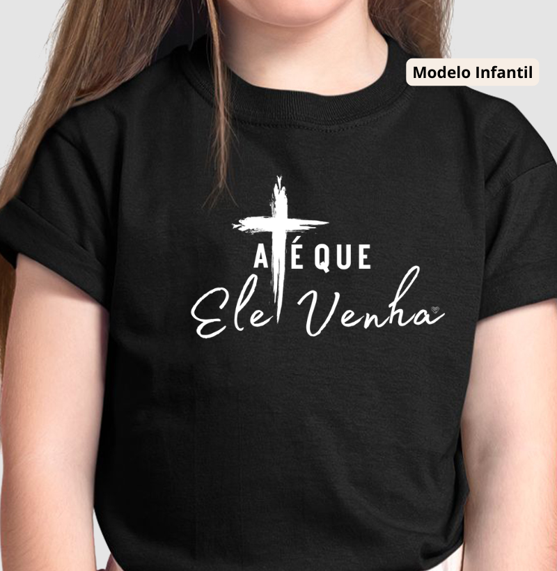 Camiseta Infantil  até que ele venha