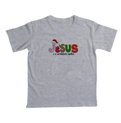 Camiseta Infantil Natal Jesus é o motivo
