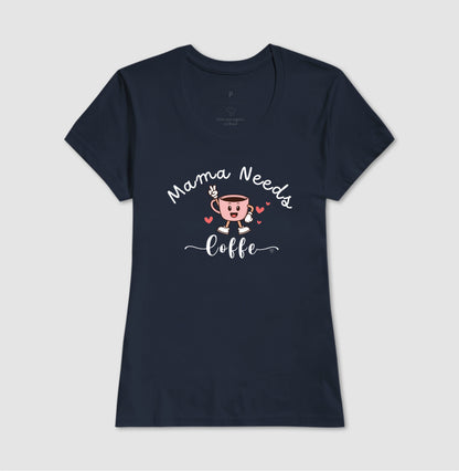 Camiseta Mãe Mama Needs Coffe