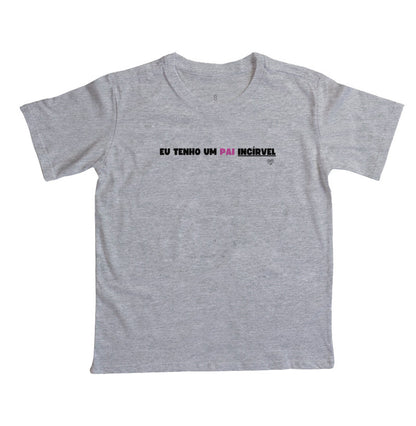 Camiseta Infantil - Eu tenho um PAI incrível