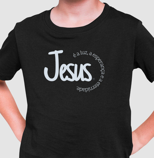 Camiseta Infantil- Jesus é a Luz, esperança e eternidade