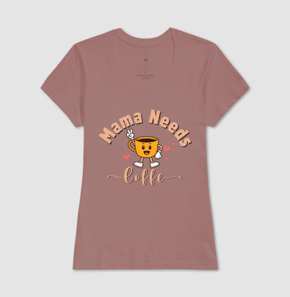 Camiseta Mãe - Mama Needs Coffe 2