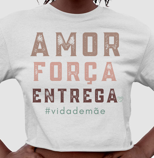 Camiseta Mãe - Amor, Força e entrega