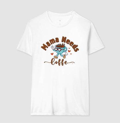 Camiseta Mãe - Mama Needs Coffe