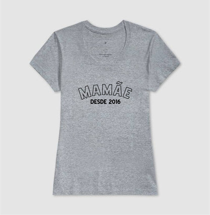 Camiseta -Mamãe Desde...