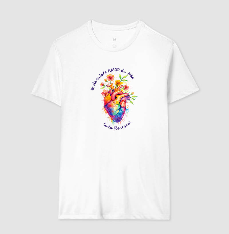 Camiseta onde existe amor de mãe, tudo floresce