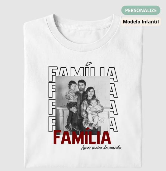 Camiseta Infantil- Família Amor maior do mundo