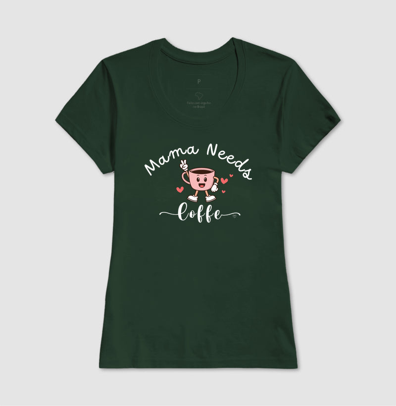 Camiseta Mãe Mama Needs Coffe