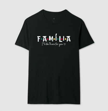 Camiseta Família I´ll Be the for you