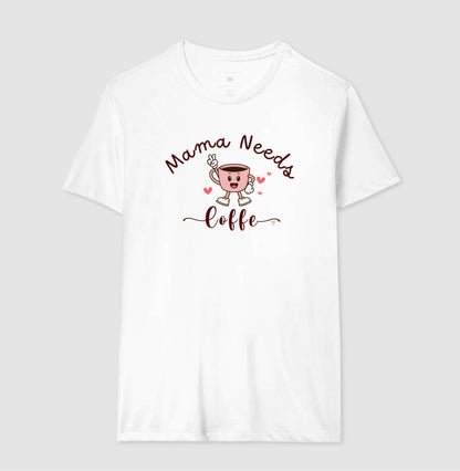 Camiseta Mãe Mama Needs Coffe