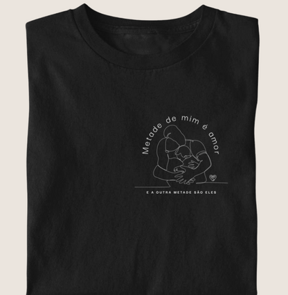 Camiseta Infantil - Família Metade de mim é amor
