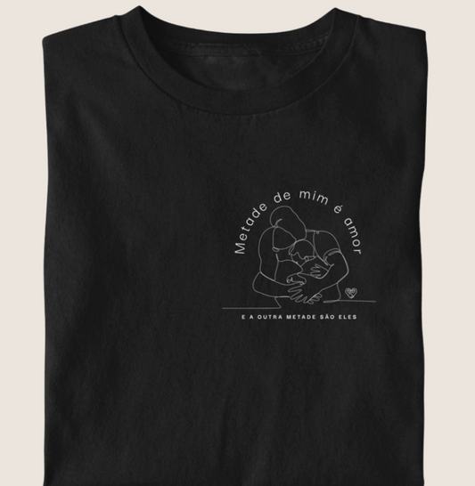 Camiseta Infantil - Família Metade de mim é amor