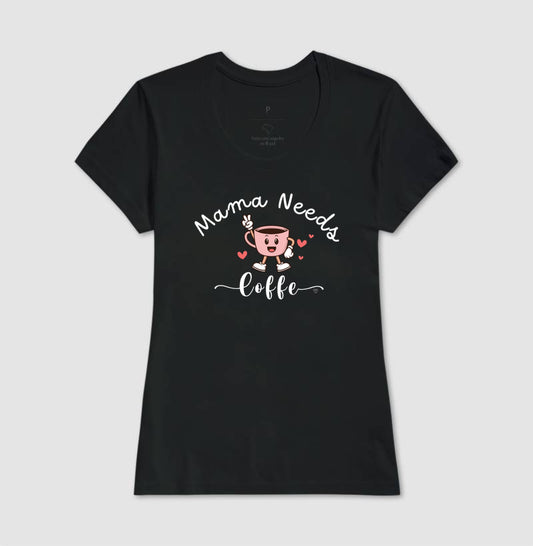 Camiseta Mãe Mama Needs Coffe