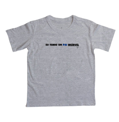 Camiseta Infantil - Eu tenho um PAI incrível